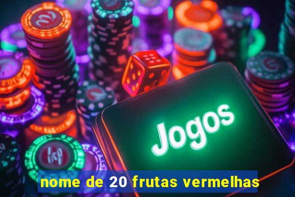 nome de 20 frutas vermelhas